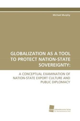 GLOBALIZATION AS A TOOL TO PROTECT NATION-STATE SOVEREIGNTY: