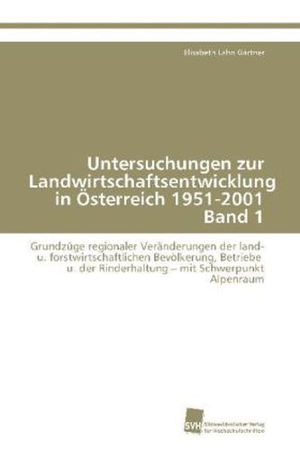 Untersuchungen zur Landwirtschaftsentwicklung in Österreich 1951-2001 Band 1