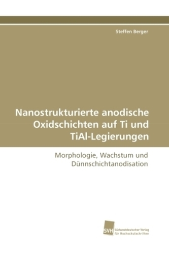 Nanostrukturierte anodische Oxidschichten auf Ti und TiAl-Legierungen