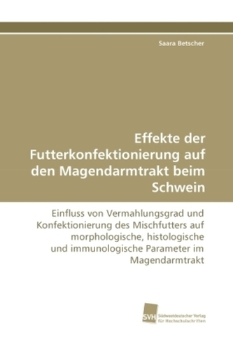 Effekte der Futterkonfektionierung auf den Magendarmtrakt beim Schwein
