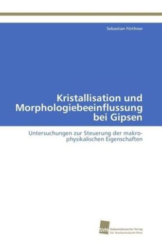 Kristallisation und Morphologiebeeinflussung bei Gipsen