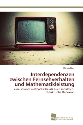 Interdependenzen zwischen Fernsehverhalten und Mathematikleistung