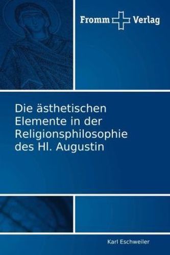 Die ästhetischen Elemente in der Religionsphilosophie des Hl. Augustin