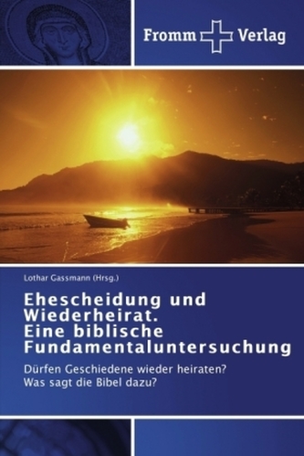 Ehescheidung und Wiederheirat. Eine biblische Fundamentaluntersuchung