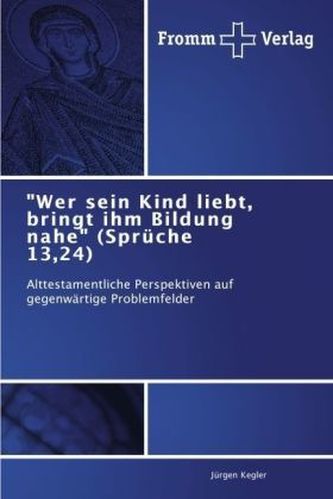 'Wer sein Kind liebt, bringt ihm Bildung nahe' (Sprüche 13,24)