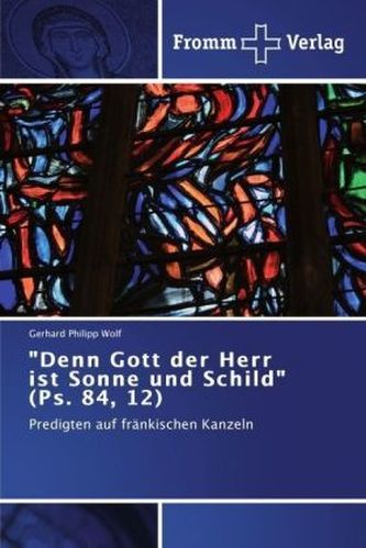 'Denn Gott der Herr ist Sonne und Schild' (Ps. 84, 12)