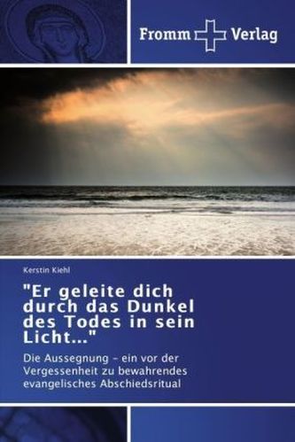 'Er geleite dich durch das Dunkel des Todes in sein Licht...'
