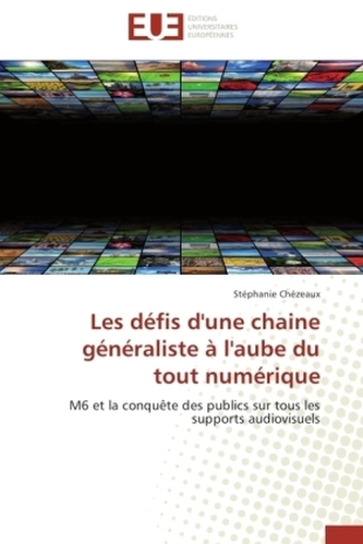 Les défis d'une chaine généraliste à l'aube du tout numérique