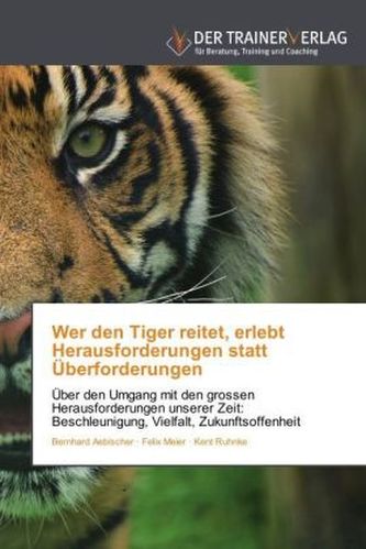 Wer den Tiger reitet, erlebt Herausforderungen statt Überforderungen