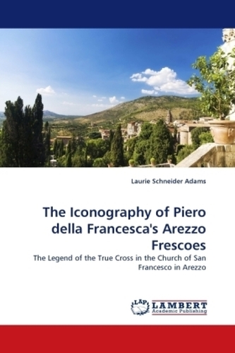 The Iconography of Piero della Francesca's Arezzo Frescoes