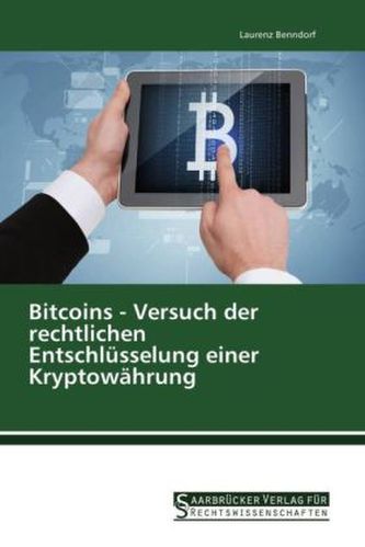 Bitcoins - Versuch der rechtlichen Entschlüsselung einer Kryptowährung Bitcoins - Versuch der rechtlichen Entschlüsselung einer Kryptowährung