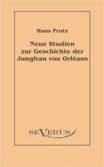 Neue Studien zur Geschichte der Jungfrau von Orléans