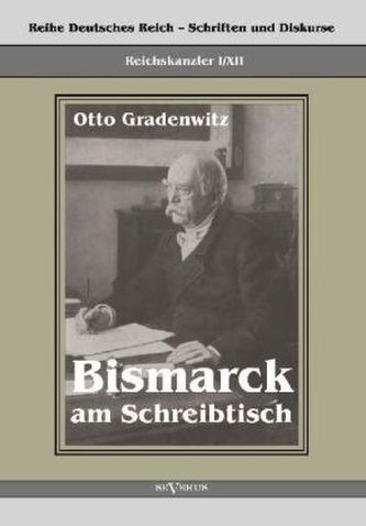 Reichskanzler Otto von Bismarck - Bismarck am Schreibtisch. Der verhängnisvolle Immediatbericht