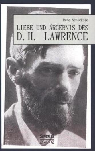 Liebe und Ärgernis des D. H. Lawrence Liebe und Ärgernis des D. H. Lawrence