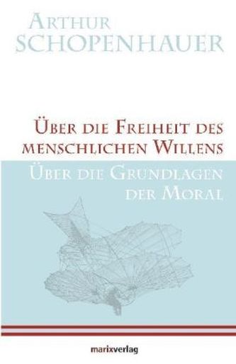 Über die Freiheit des menschlichen Willens / Über die Grundlagen der Moral