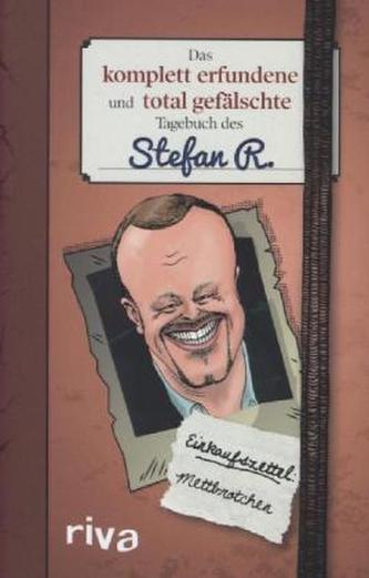 Das komplett erfundene und total gefälschte Tagebuch des Stefan R. Das komplett erfundene und total gefälschte Tagebuch des Stefan R.