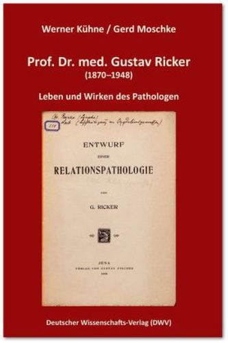 Prof. Dr. med. Gustav Ricker (1870-1948). Leben und Wirken des Pathologen