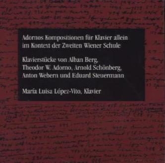 Adornos Kompositionen für Klavier allein im Kontext der Zweiten Wiener Schule, 1 Audio-CD