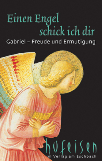 Einen Engel schick ich dir - Gabriel, Freude und Ermutigung Einen Engel schick ich dir - Gabriel, Freude und Ermutigung