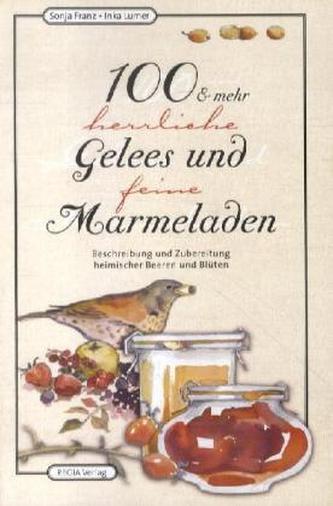 100 & mehr herrliche Gelees und feine Marmeladen