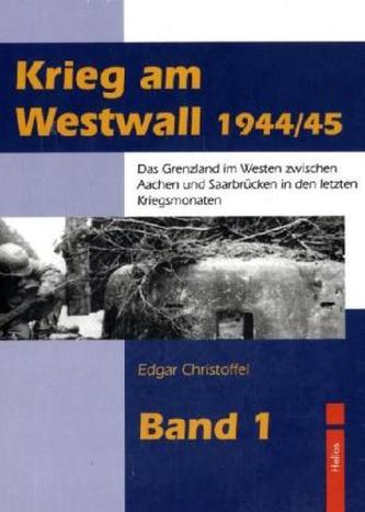 Krieg am Westwall 1944/45. Bd.1