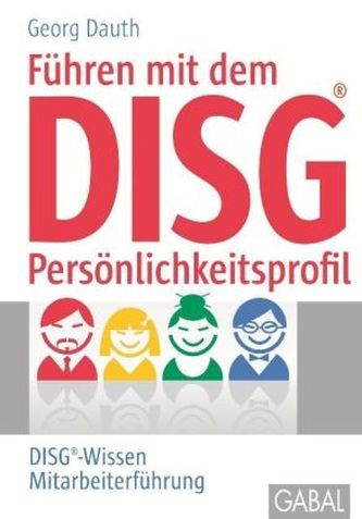 Führen mit dem DISG-Persönlichkeitsprofil Führen mit dem DISG-Persönlichkeitsprofil