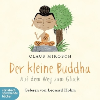 Der kleine Buddha. Auf dem Weg zum Glück, 2 Audio-CDs Der kleine Buddha. Auf dem Weg zum Glück, 2 Audio-CDs