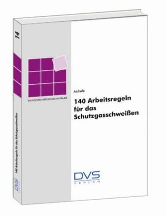 140 Arbeitsregeln für das Schutzgasschweißen
