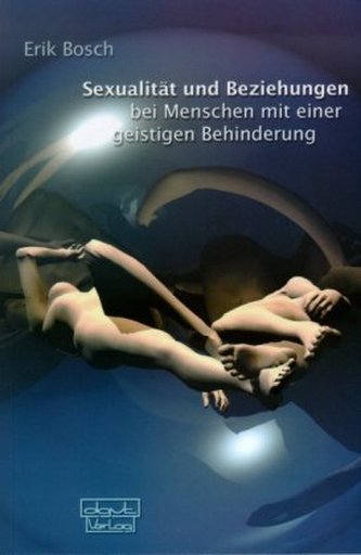 Sexualität und Beziehungen bei Menschen mit einer geistigen Behinderung Sexualität und Beziehungen bei Menschen mit einer geistigen Behinderung