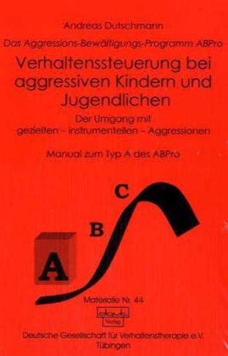 Das Aggressions-Bewältigungs-Programm ABPro. Manuale zum Typ A, B und C des ABPro, 3 Bde.