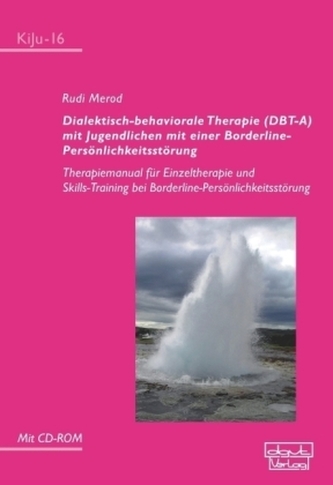 Dialektisch-behaviorale Therapie (DBT-A) mit Jugendlichen mit einer Borderline-Persönlichkeitsstörung, m. CD-ROM