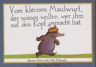 Vom kleinen Maulwurf, der wissen wollte, wer ihm auf den Kopf gemacht hat