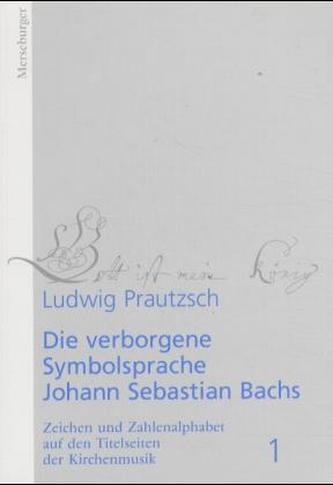 Die verborgene Symbolsprache Johann Sebastian Bachs. Bd.1