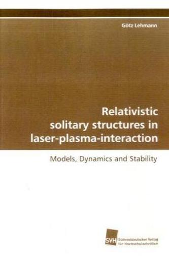 Relativistic solitary structures in laser-plasma-interaction