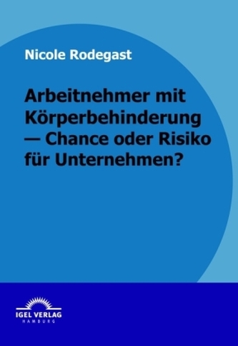 Arbeitnehmer mit Körperbehinderung - Chance oder Risko für Unternehmen?