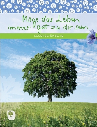 Möge das Leben immer gut zu dir sein