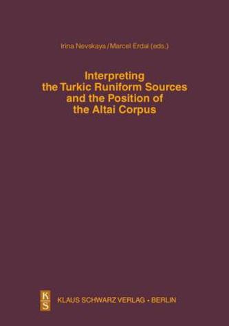 Interpreting the Turkic Runiform Sources and the Position of the Altai Corpus