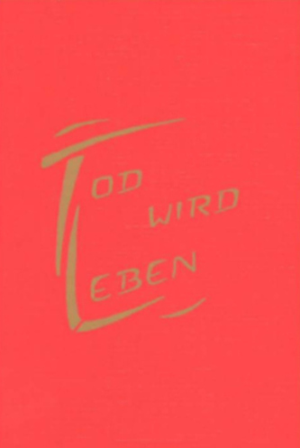 Tod wird Leben Tod wird Leben