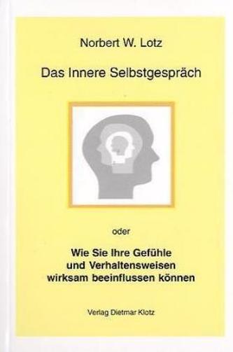 Das innere Selbstgespräch oder Wie Sie Ihre Gefühle und Verhaltensweisen wirksam beeinflussen können