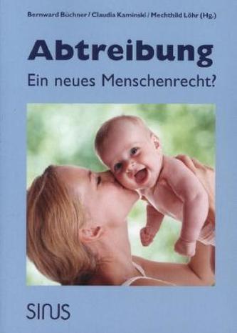 Abtreibung - Ein neues Menschenrecht?