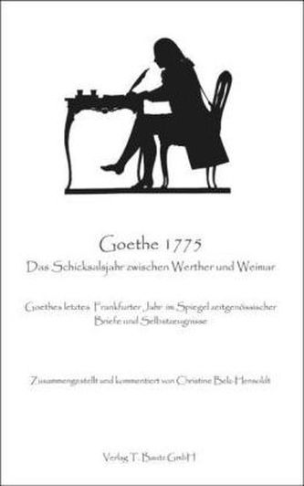 Goethe 1775. Das Schicksalsjahr zwischen Werther und Weimar