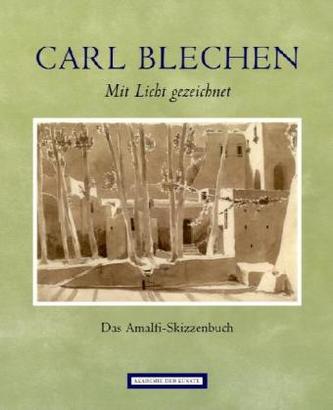 Carl Blechen. Mit Licht gezeichnet.