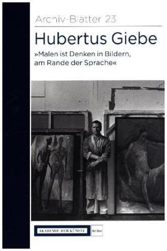 Hubertus Giebe 'Malen ist Denken in Bildern, am Rande der Sprache' Hubertus Giebe 'Malen ist Denken in Bildern, am Rande der Sprache'