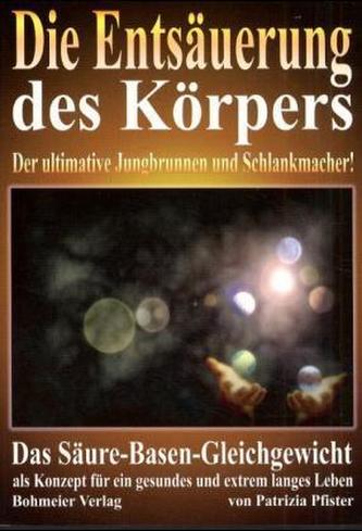 Die Entsäuerung des Körpers Die Entsäuerung des Körpers