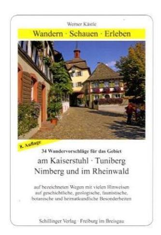 34 Wandervorschläge für das Gebiet am Kaiserstuhl, Tuniberg, Nimberg und im Rheinwald