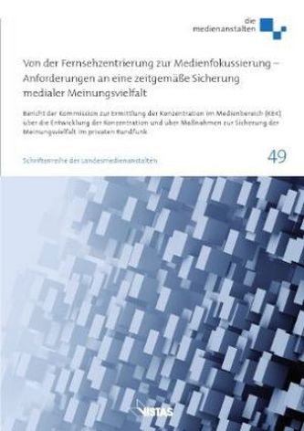 Von der Fernsehzentrierung zur Medienfokussierung - Anforderungen an eine zeitgemäße Sicherung medialer Meinungsvielfalt