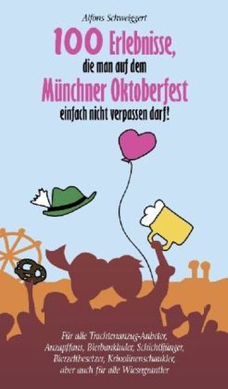 100 Erlebnisse, die man auf dem Münchner Oktoberfest einfach nicht verpassen darf!