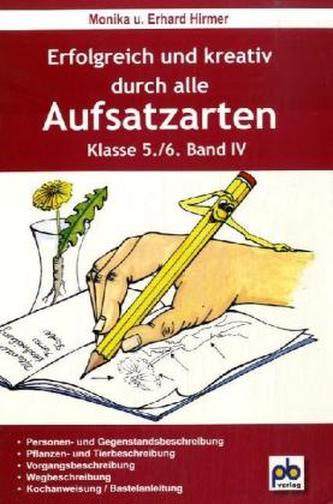 Erfolgreich und kreativ durch alle Aufsatzarten, 5./6. Klasse. Bd.IV