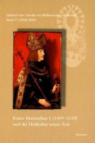Kaiser Maximilian I. (1459 bis 1519) und die Hofkultur seiner Zeit
