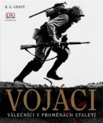 Vojáci : válečníci v proměnách staletí (R. G Grant, 2008)